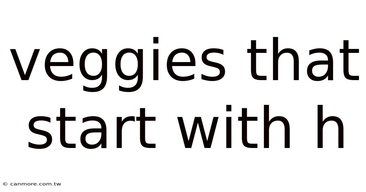 Veggies That Start With H
