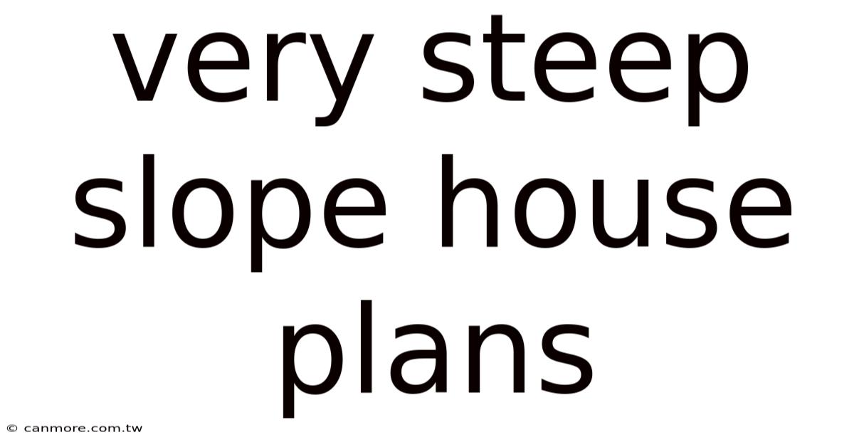 Very Steep Slope House Plans