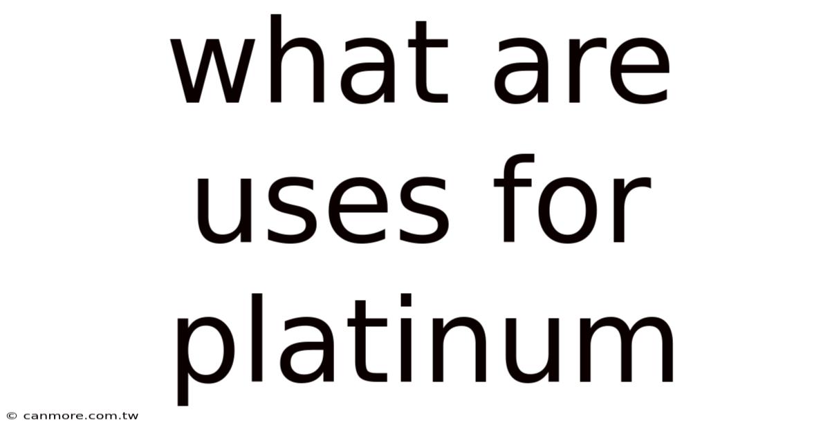 What Are Uses For Platinum