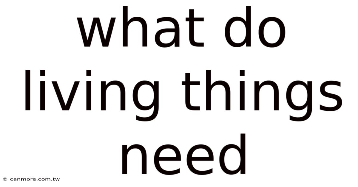 What Do Living Things Need