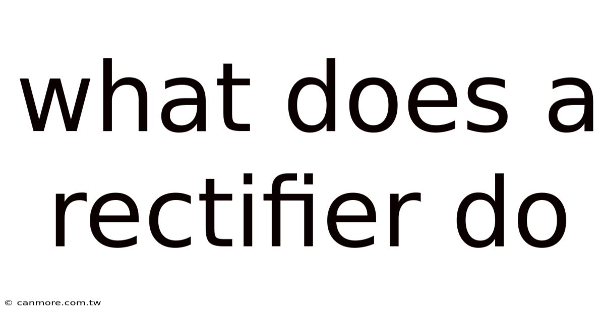 What Does A Rectifier Do