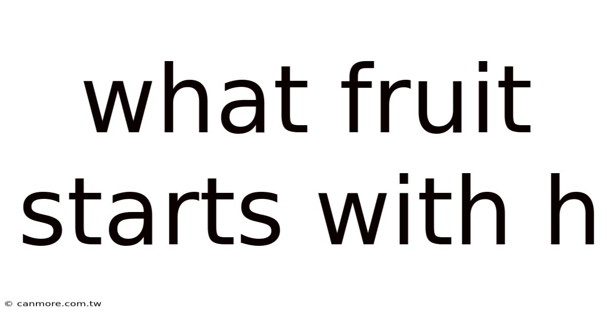 What Fruit Starts With H