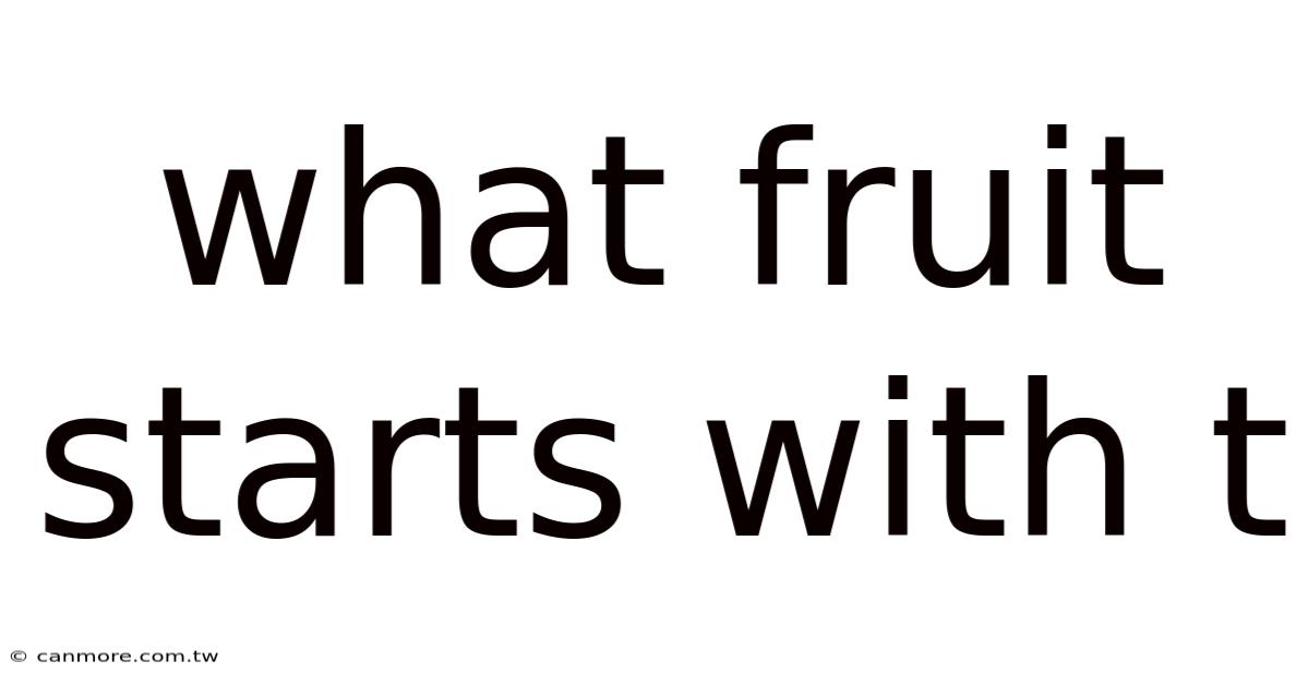 What Fruit Starts With T