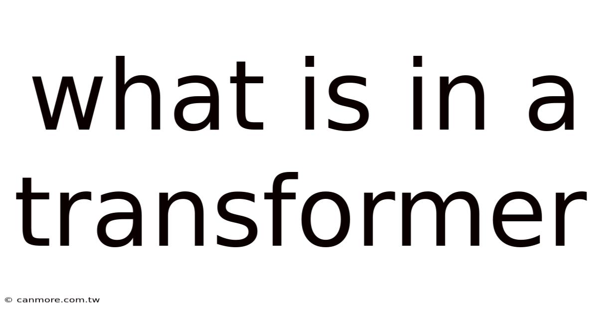 What Is In A Transformer