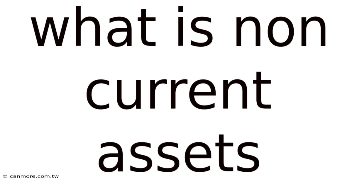 What Is Non Current Assets
