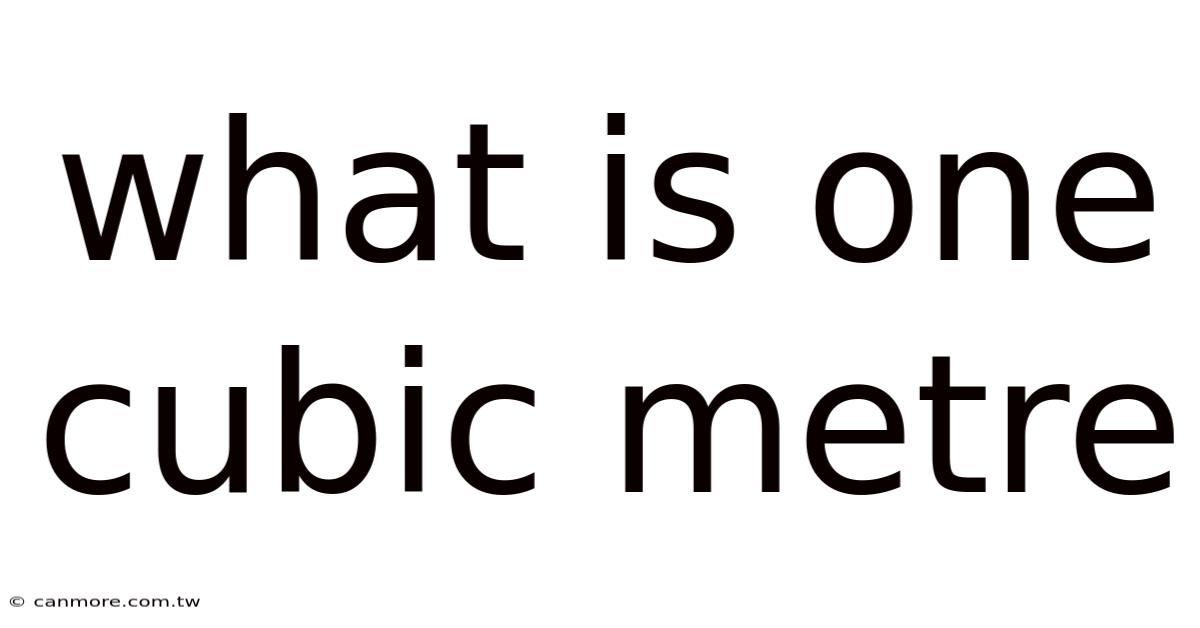 What Is One Cubic Metre