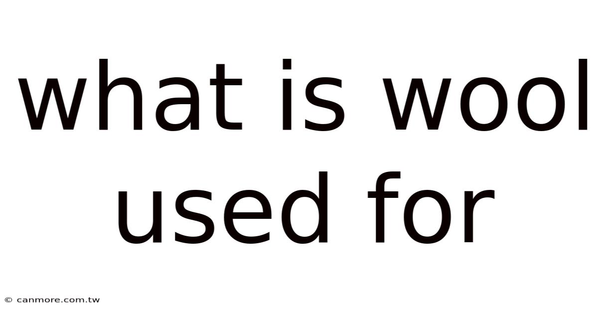 What Is Wool Used For