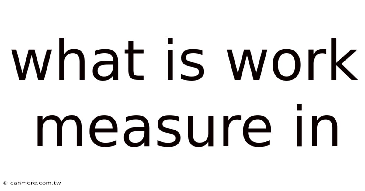What Is Work Measure In