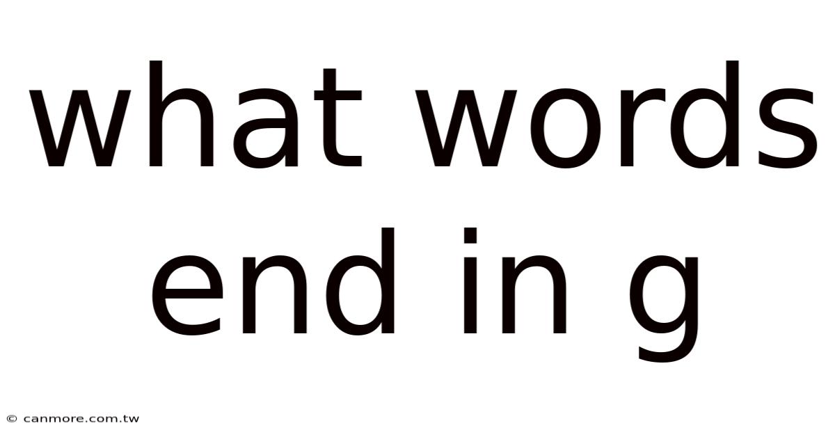 What Words End In G