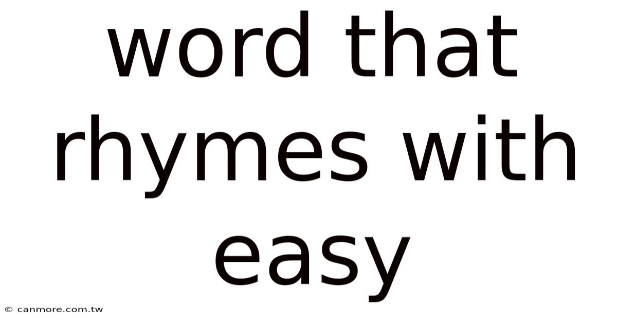 Word That Rhymes With Easy