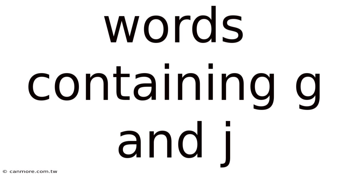 Words Containing G And J