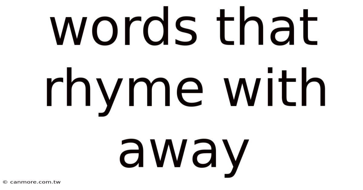Words That Rhyme With Away