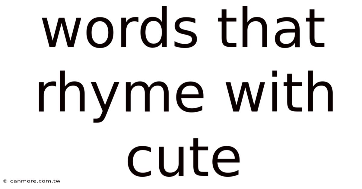 Words That Rhyme With Cute