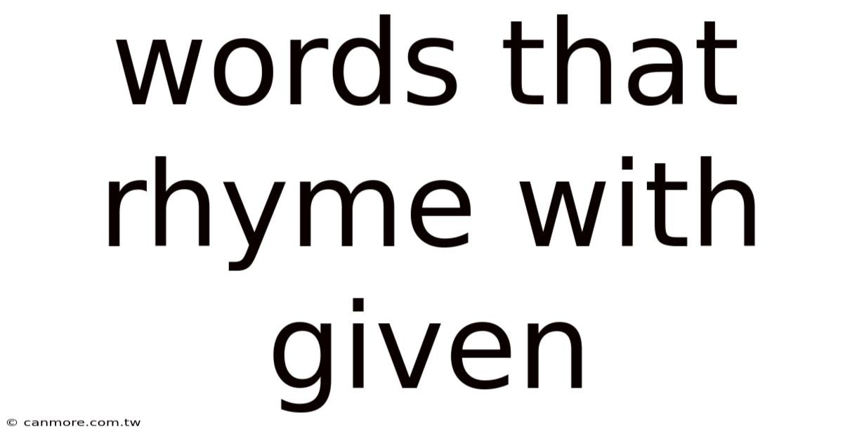 Words That Rhyme With Given