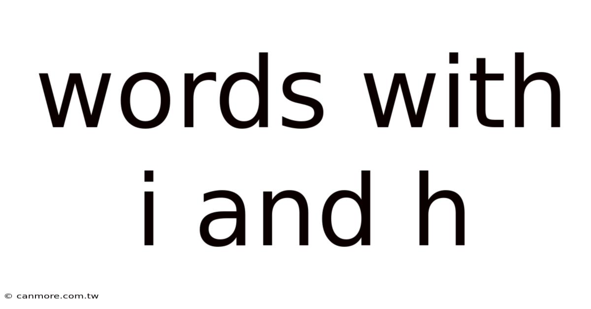 Words With I And H