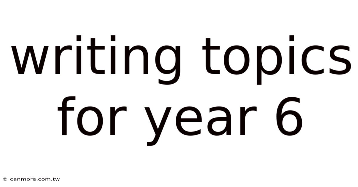 Writing Topics For Year 6