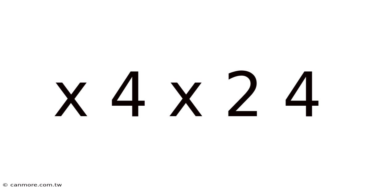 X 4 X 2 4