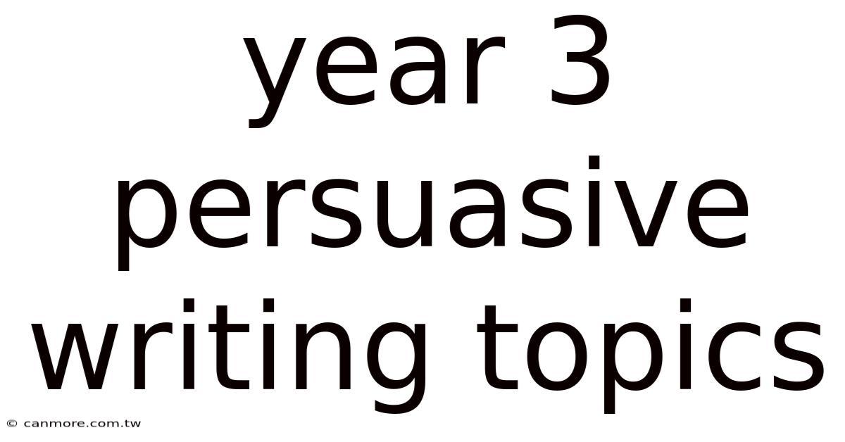 Year 3 Persuasive Writing Topics