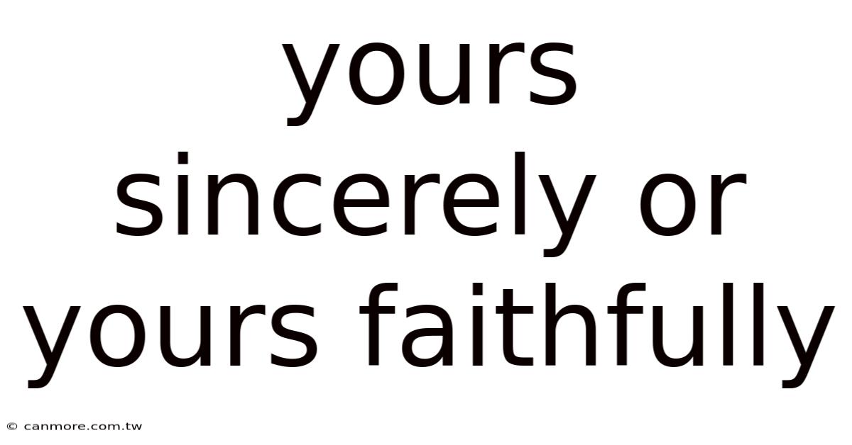 Yours Sincerely Or Yours Faithfully